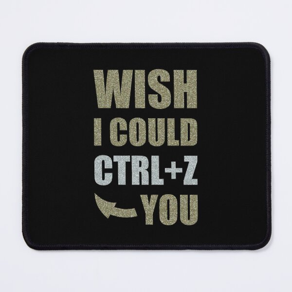 Item preview, Wish I Could CTRL+Z You designed and sold by OutcastBrain.