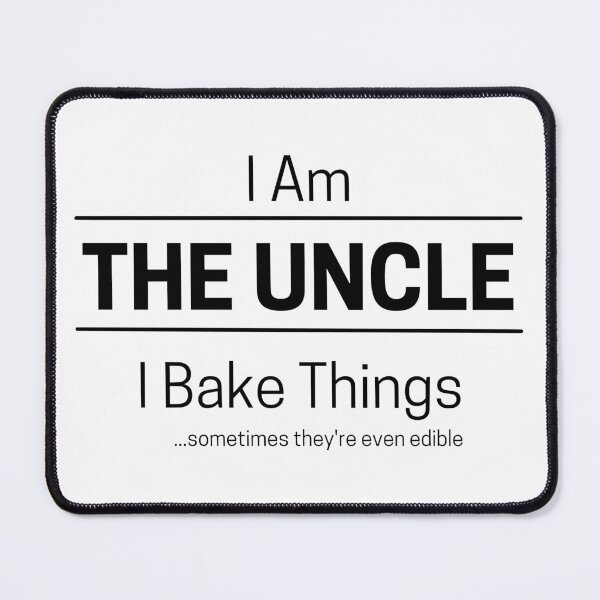 Item preview, Funny Uncle Bakes Quote Saying, I Am The Uncle, I Bake Things, Black Text designed and sold by hjsmith.