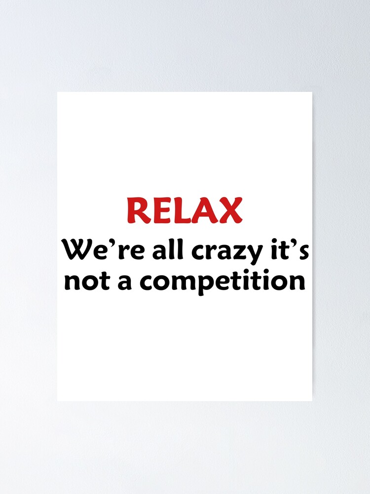 Relax We're All Crazy It's Not A Competition Funny Quotes