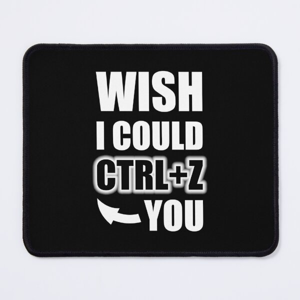 Item preview, Wish I Could CTRL+Z You designed and sold by OutcastBrain.