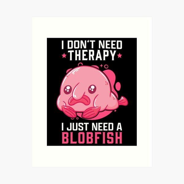The Therapy Den Page - The Blobfish is currently my spirit animal