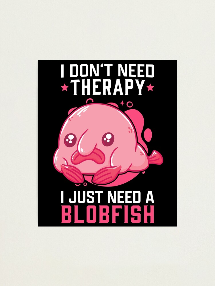 Blobfish no therapy meme ugly blobfish | Photographic Print