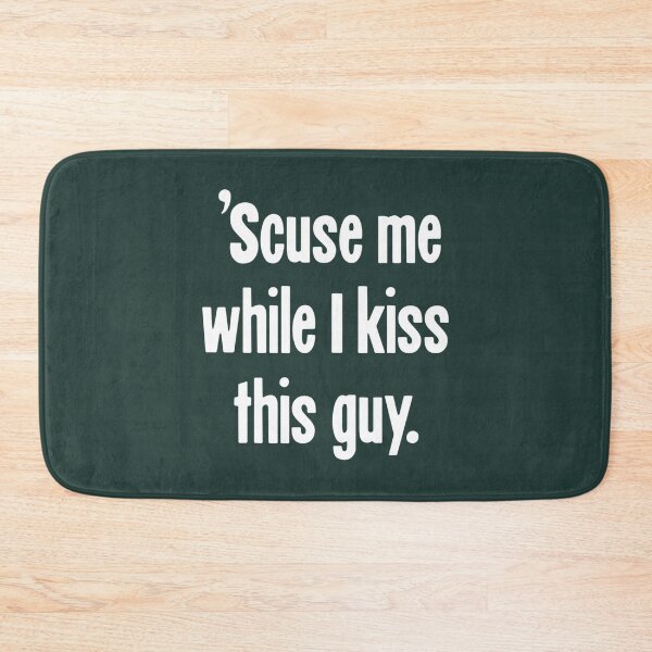 Item preview, Scuse Me While I Kiss This Guy designed and sold by LemonTeesdesign.