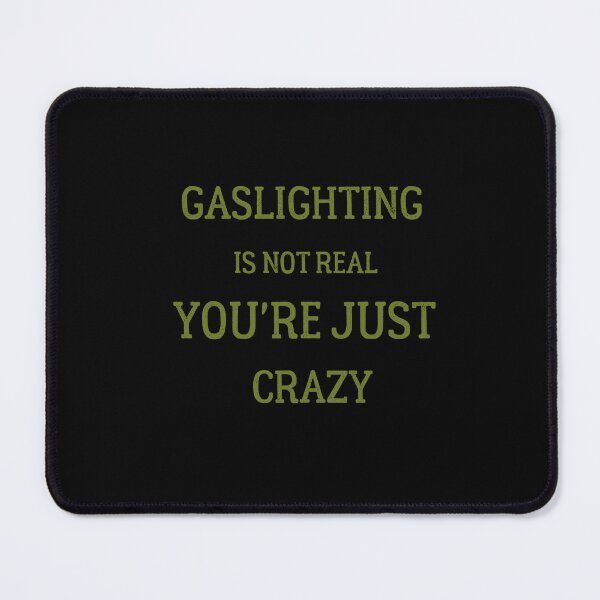 Item preview, Copy of Gaslighting Is Not Real You're Just Crazy, gift for mom, gift for friends, quote, sarcatic shirt, funny shirt designed and sold by zeyuss.
