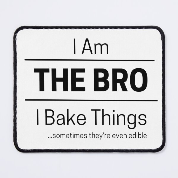 Item preview, Funny Brother Bakes Quote Saying, I Am The Bro, I Bake Things, Black Text designed and sold by hjsmith.