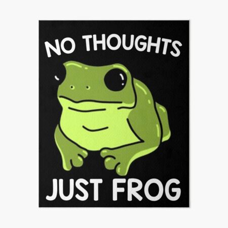 Gift No Thoughts Just Frog, Funny No Thoughts Just Frogs  Art Board Print  for Sale by Veta-Shop ®