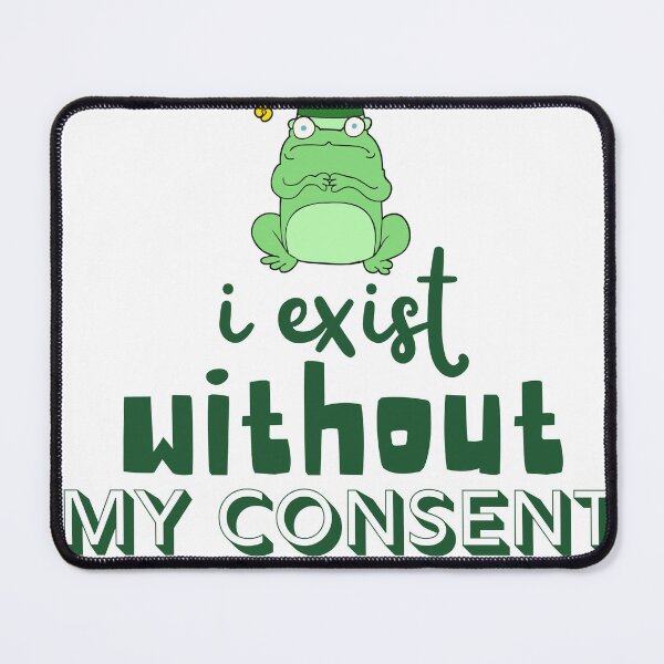 Item preview, I Exist Without My Consent Frog  designed and sold by azghari.