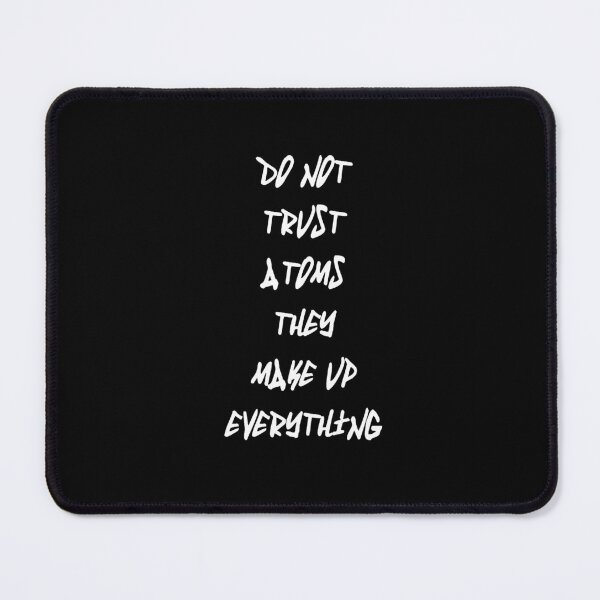 Item preview, Do Not Trust Atoms - They Make Up Everything White Text designed and sold by taiche.