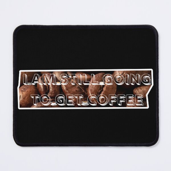 Item preview, I Am Still Going To Get Coffee Sticker designed and sold by DeliciouSs.
