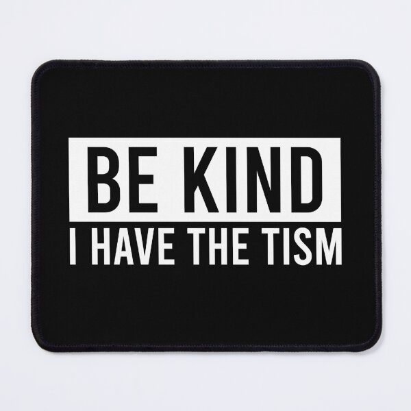 Item preview, Be kind I have the tism designed and sold by MachioCooran.
