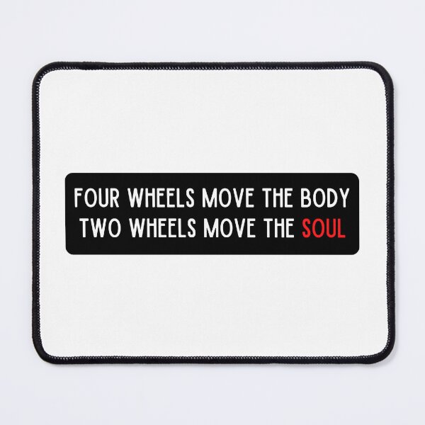 Item preview, FOUR WHEELS MOVE THE BODY TWO WHEELS MOVE THE SOUL designed and sold by thesmokeydogs.