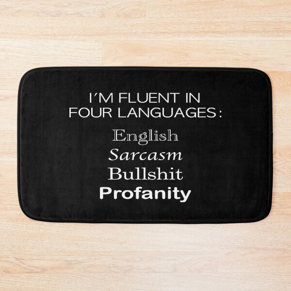 Item preview, Fluent in Sarcasm, Bullshit, Profanity, English designed and sold by YassOrNope.