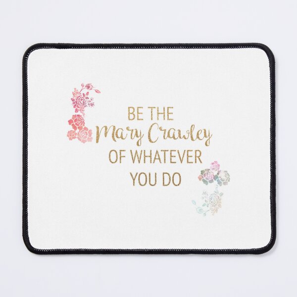 Item preview, Be the Mary Crawley of Whatever You Do   designed and sold by RiotSqrlPress.