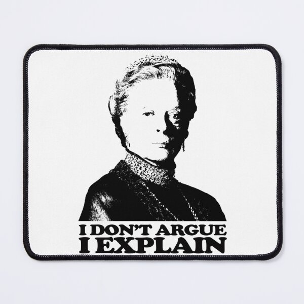 Item preview, Downton Abbey I Don_t Argue I Explain designed and sold by RiotSqrlPress.
