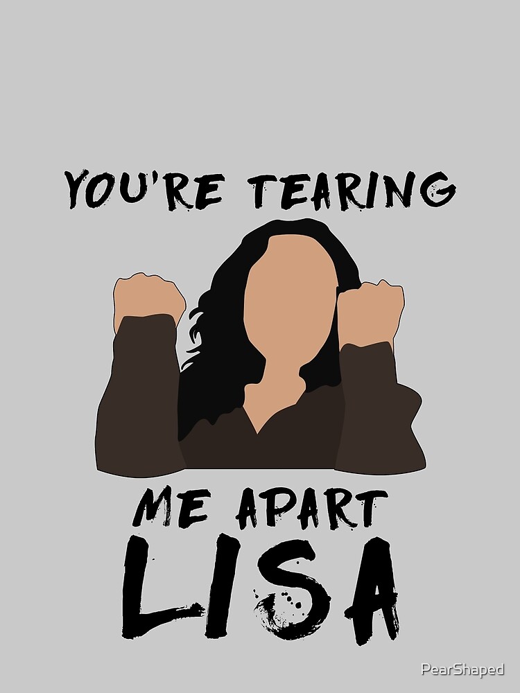 youre tearing me apart lisa shirt