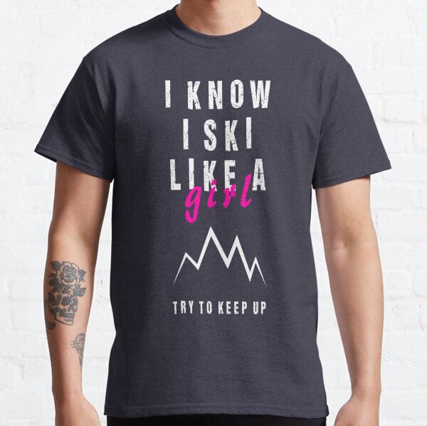 Ski Like A Girl, Keep Up Stamp Classic T-Shirt