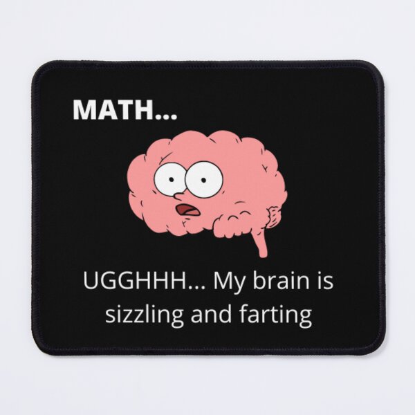 Item preview, MATH...UGGHHH...My brain is sizzling and farting designed and sold by RogerWBDesigns.