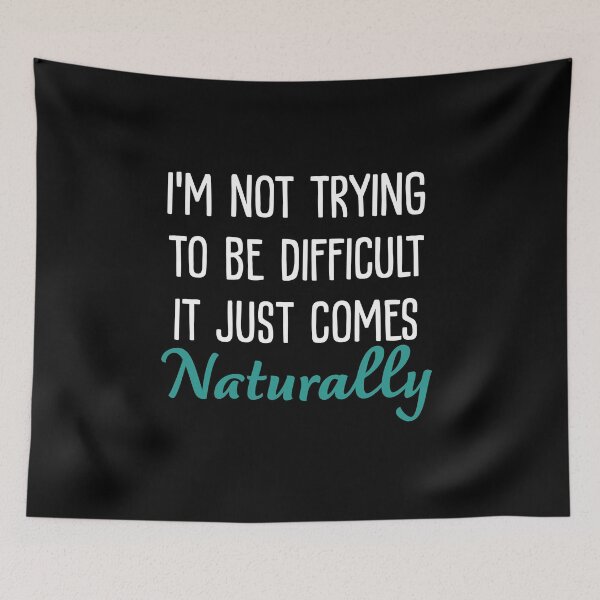 Item preview,  I'm Not Trying to Be Difficult It Just Comes Naturally sarcastic saying designed and sold by Graceland  Memphis.