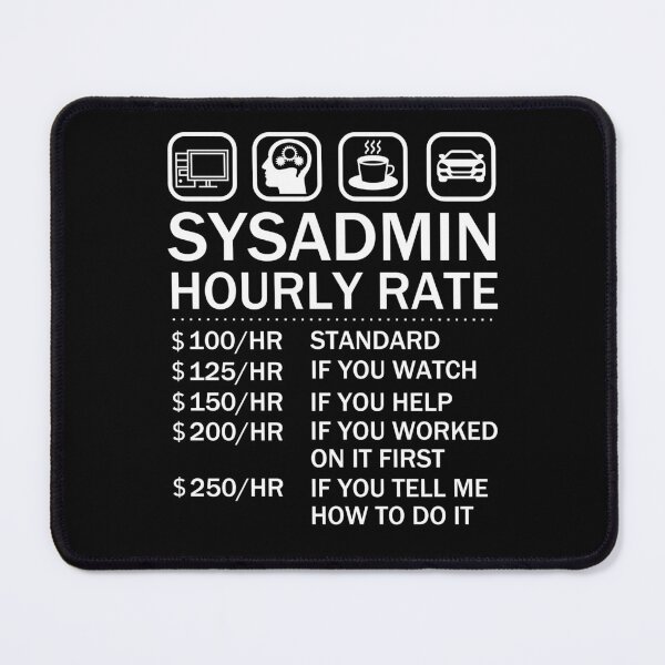 Item preview, System Administrator Sysadmin Hourly Rate IT Geek designed and sold by JukeLox.