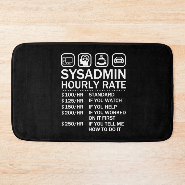 Item preview, System Administrator Sysadmin Hourly Rate IT Geek designed and sold by JukeLox.