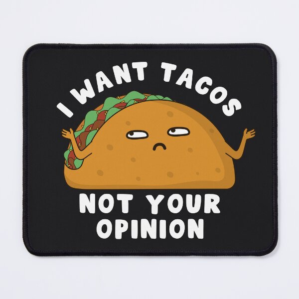 Item preview, I Want Tacos Not Your Opinion designed and sold by ttttee.