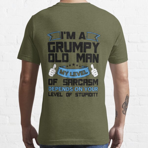 I'm a Grumpy old man my level of sarcasm' Men's T-Shirt