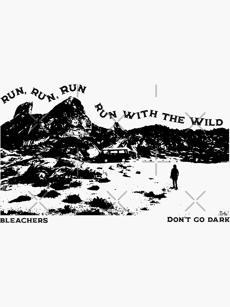 "Don't Go Dark Bleachers Run With The Wild Design" Sticker by