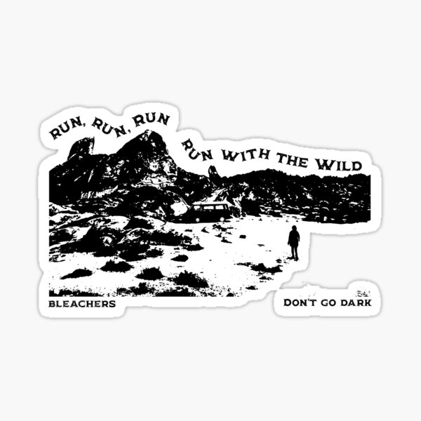 "Don't Go Dark Bleachers Run With The Wild Design" Sticker by audrobi Redbubble