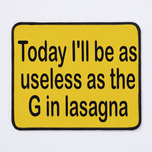 Item preview, Today I'll be as useless as the G in lasagna designed and sold by Becky Hunter.