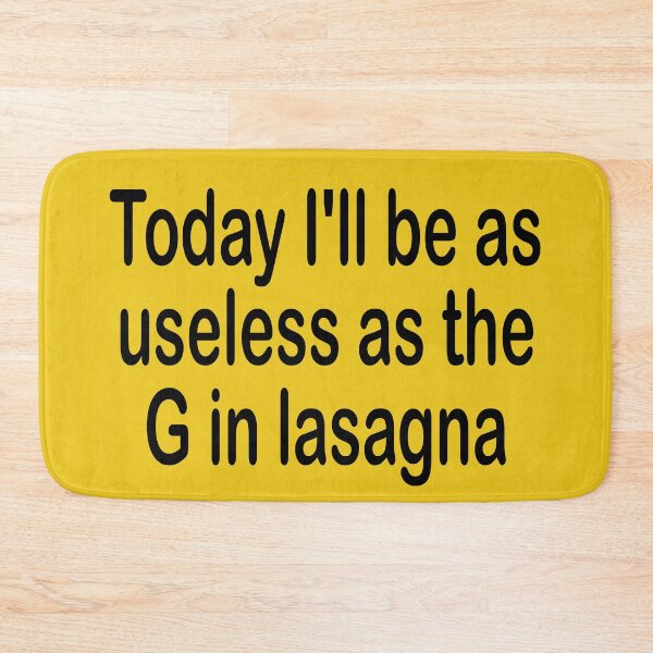 Item preview, Today I'll be as useless as the G in lasagna designed and sold by Becky Hunter.