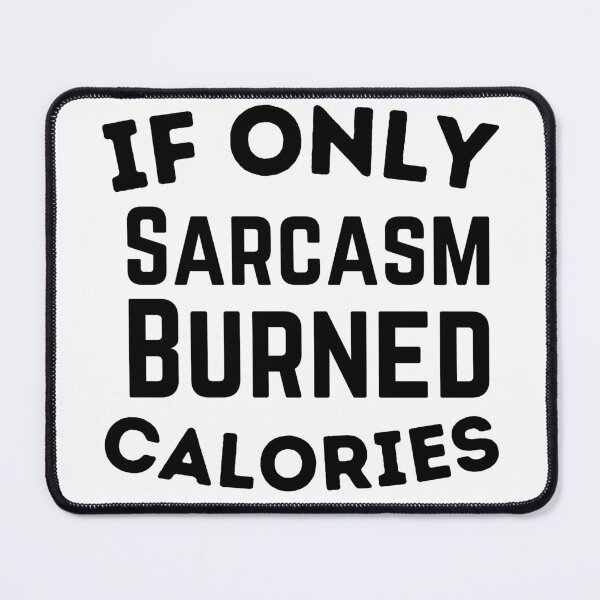 Item preview, If Only Sarcasm Burned Calories designed and sold by badretop.