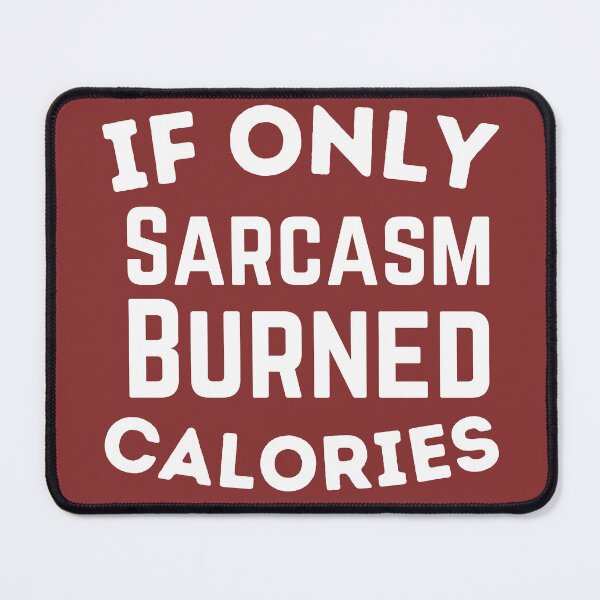 Item preview, If Only Sarcasm Burned Calories designed and sold by badretop.