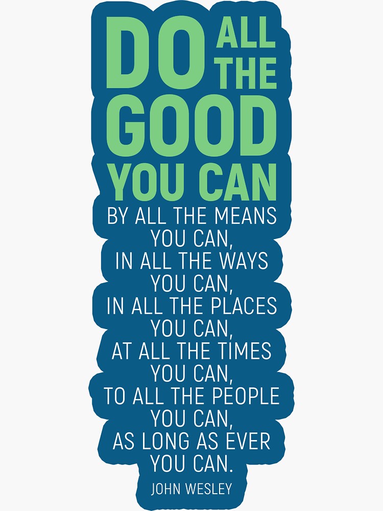 "Do All The Good You Can, By All The Means You Can, John Wesley