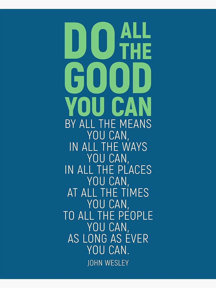 "Do All The Good You Can, By All The Means You Can, John Wesley