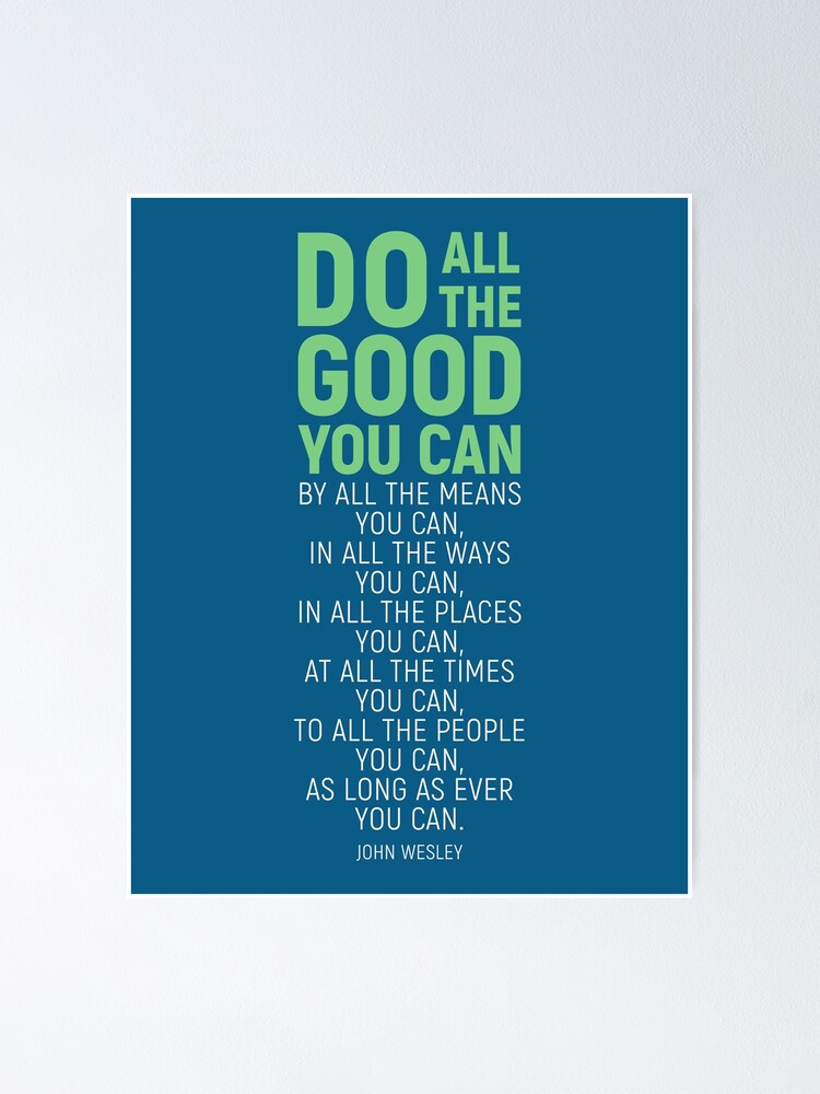 "Do All The Good You Can, By All The Means You Can, John Wesley