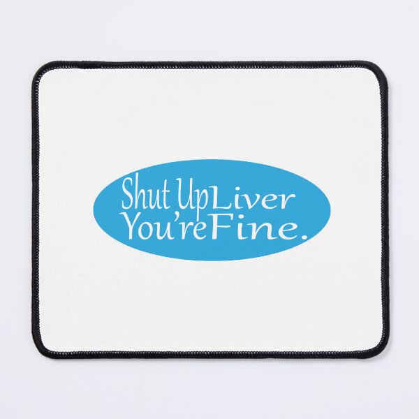 Item preview, SHUT UP LIVER YOU'RE FINE. designed and sold by FreeRange Co.