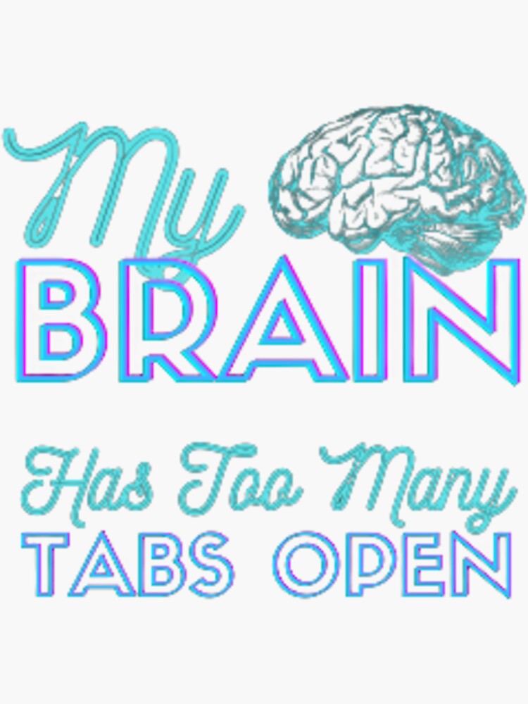 My Brain Has Too Many Tabs Open Sticker By Mohamedlmqaddem Redbubble