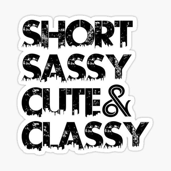 Short Sassy Cute And Classy Sticker By Exponentialart Redbubble