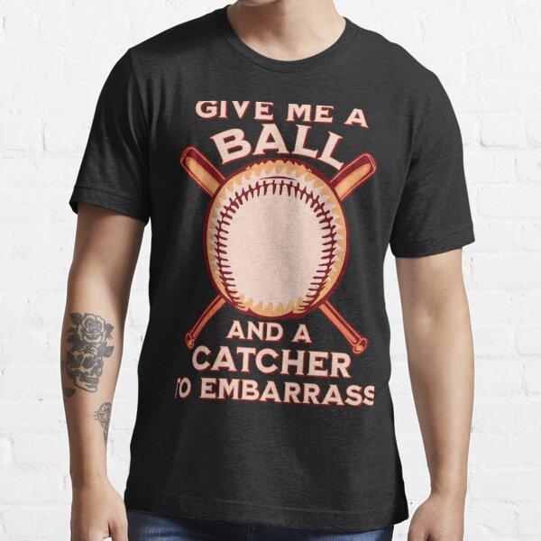 Funny Baseball Pitcher Give Me A Ball' Men's T-Shirt