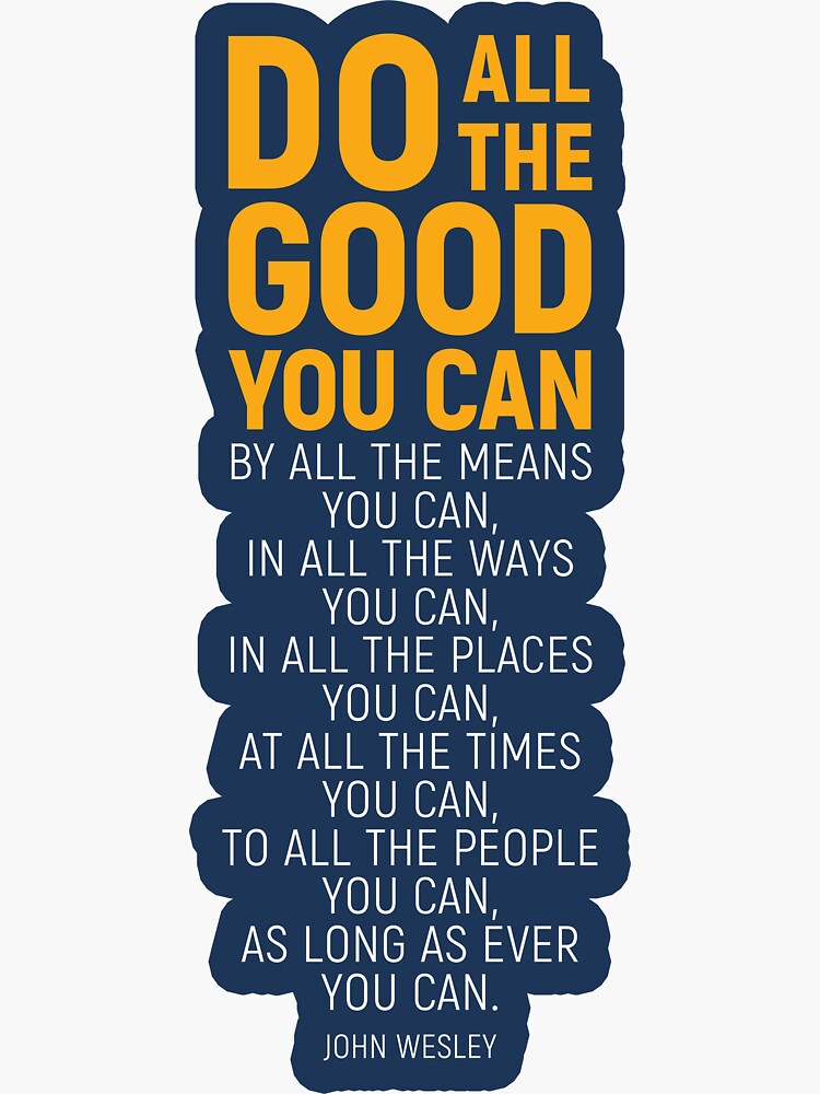 "Do All The Good You Can, By All The Means You Can, John Wesley