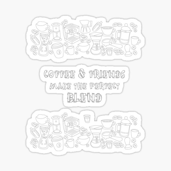 coffee and friends make the perfect blend black and white Sticker
