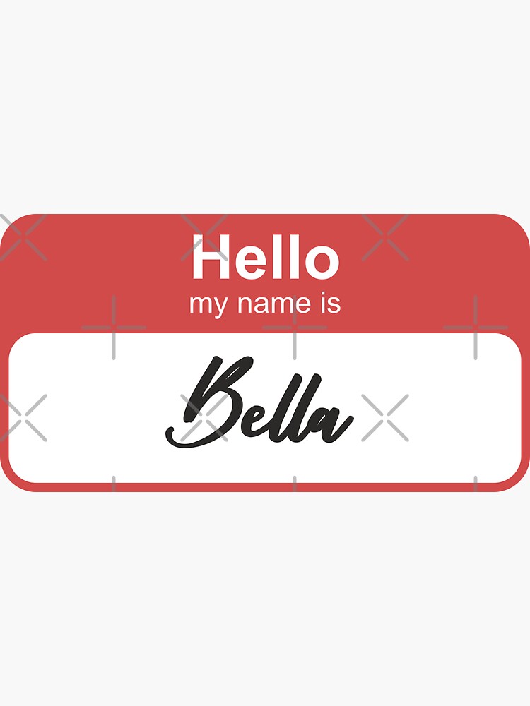"Hello my name is Bella" Sticker by redparrotdesign Redbubble