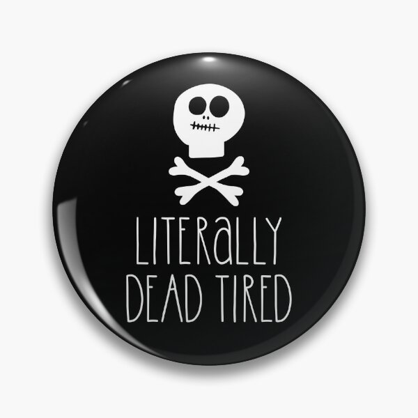 Item preview, Literally dead tired designed and sold by pnkpopcorn.