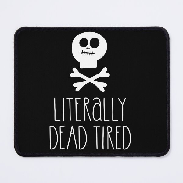 Item preview, Literally dead tired designed and sold by pnkpopcorn.