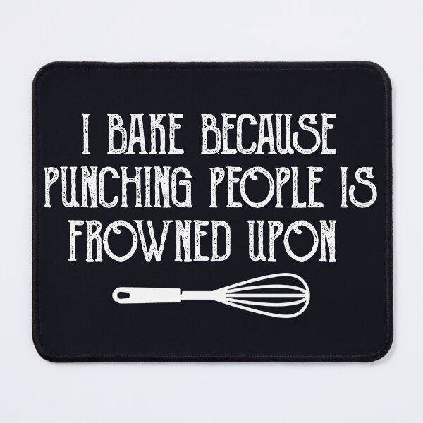 Item preview, I Bake Because Punching People Is Frowned Upon designed and sold by KMIKBAL7.
