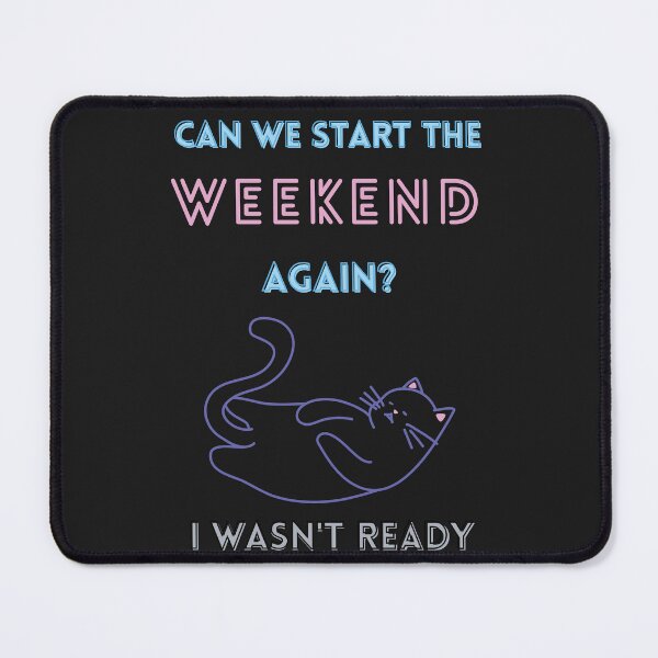 Item preview, Can we start the weekend again? I wasn't ready. No work. Me time. Party time. designed and sold by zicutza.