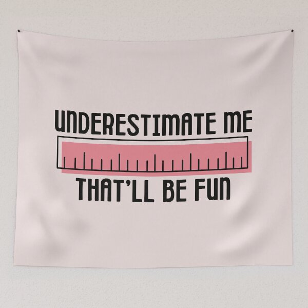 Item preview, Underestimate Me That'll Be Fun designed and sold by SunfullyYours.