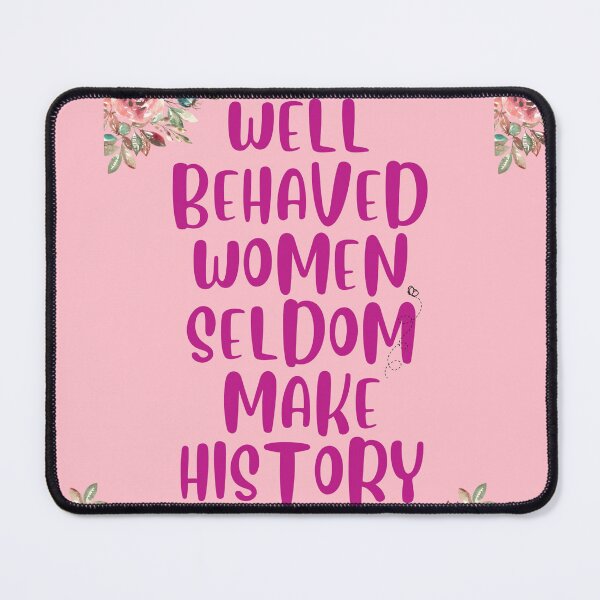 Item preview, Well Behaved Women Seldom Make History  designed and sold by Englishmistress.
