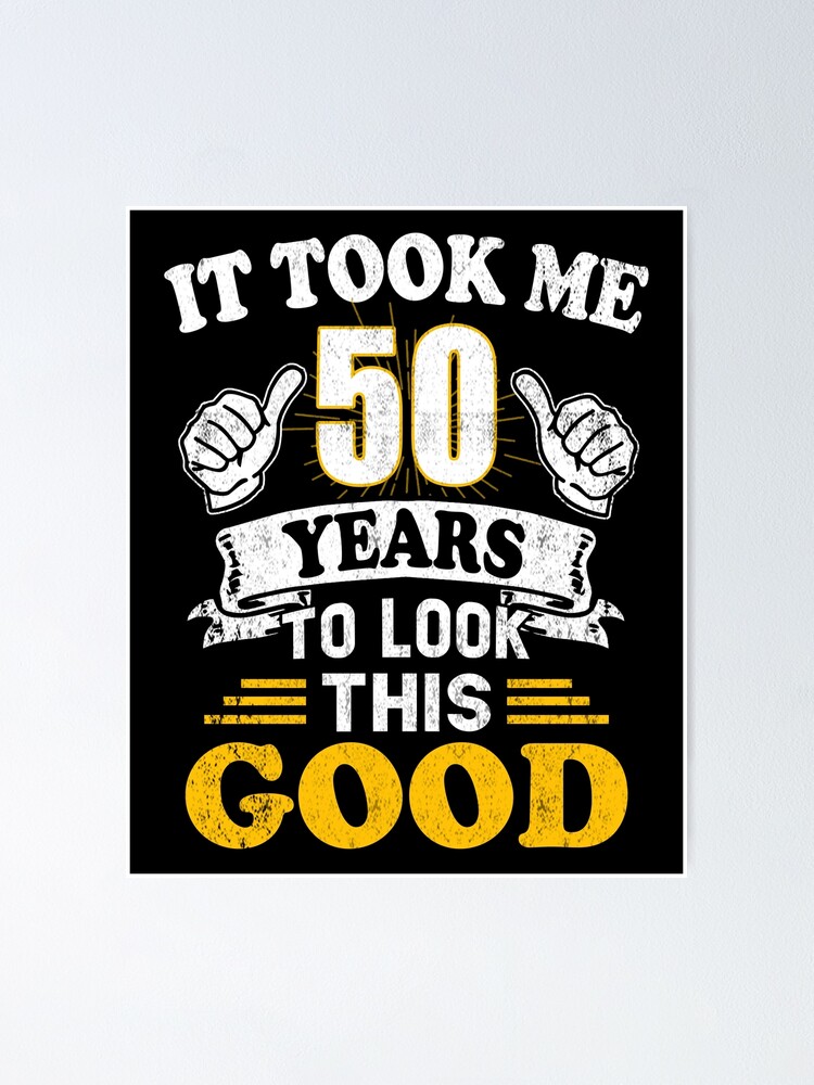 50th Birthday Gift - It Took Me 50 Years To Look This Good 50th Birthday Gift - It Took Me 50 Years To Look This Good
