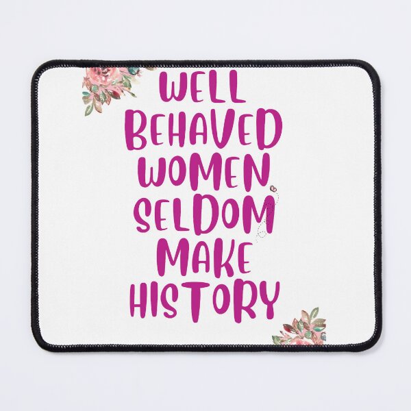 Item preview, Well Behaved Women Seldom Make History designed and sold by Englishmistress.